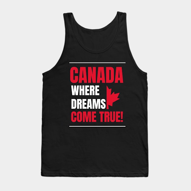 Canada Where Dreams Come True Tank Top by Sai Shoppe